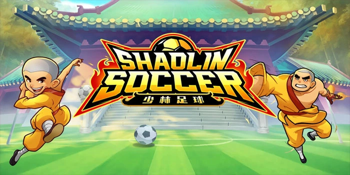 Panduan Lengkap Slot Shaolin Soccer Untuk Hasil Maksimal